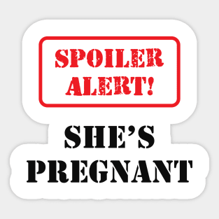 Pregnancy - Spoiler Alert! She is pregnant Sticker